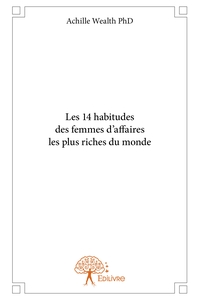 Les 14 habitudes des femmes d'affaires les plus riches du monde