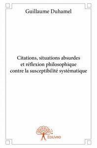 CITATIONS, SITUATIONS ABSURDES ET REFLEXION PHILOSOPHIQUE CONTRE LA SUSCEPTIBILITE SYSTEMATIQUE