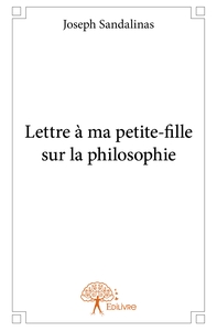 Lettre à ma petite-fille sur la philosophie