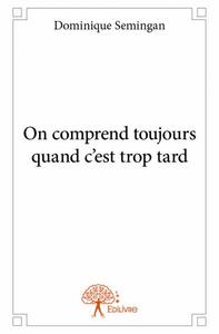 On comprend toujours quand c’est trop tard