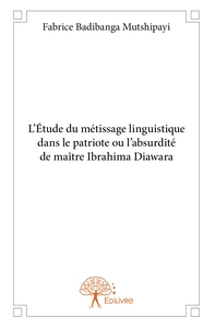 L'Étude du métissage linguistique dans le patriote ou l'absurdité de maître Ibrahima Diawara