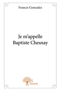 Je m'appelle Baptiste Chesnay