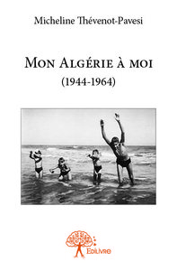 Mon algérie à moi (1944 1964)