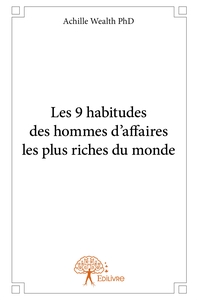 Les 9 habitudes des hommes d'affaires les plus riches du monde