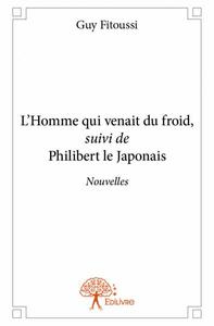 L'homme qui venait du froid, suivi de philibert le japonais