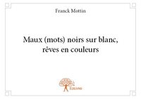 Maux (mots) noirs sur blanc, rêves en couleurs