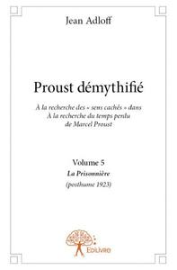 Proust démythifié, volume 5