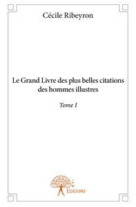 Le Grand Livre des plus belles citations des hommes illustres - Tome 1
