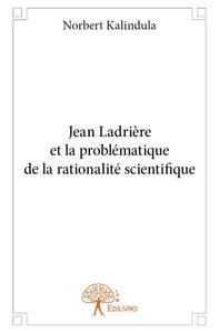Jean ladrière et la problématique de la rationalité scientifique