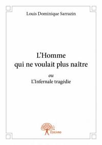 L’homme qui ne voulait plus naître ou l'infernale tragédie