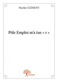 Pôle emploi m’a tue « r »