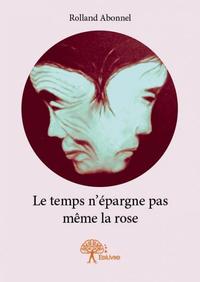 Le temps n’épargne pas même la rose