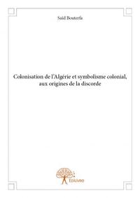 Colonisation de l'algérie et symbolisme colonial, aux origines de la discorde