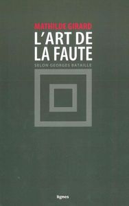 L' ART DE LA FAUTE - SELON GEORGES BATAILLE