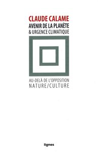 AVENIR DE LA PLANETE ET URGENCE CLIMATIQUE - AU-DELA DE L'OPPOSITION NATURE / CULTURE