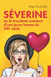 Séverine ou la truculente aventure d'une jeune femme du XXIe siècle