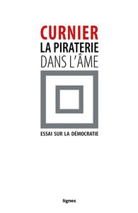 LA PIRATERIE DANS L'AME - ESSAI SUR LA DEMOCRATIE