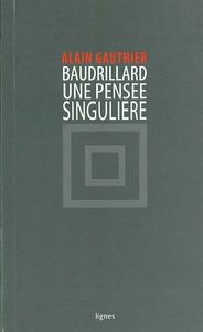 BAUDRILLARD, UNE PENSEE SINGULIERE