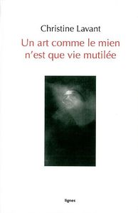 UN ART COMME LE MIEN N'EST QUE VIE MUTILEE