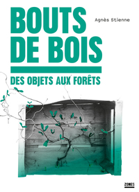 BOUTS DE BOIS - DES OBJETS AUX FORETS