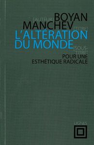 L' ALTERATION DU MONDE - POUR UNE ESTHETIQUE RADICALE