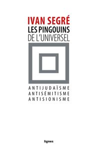 LES PINGOUINS DE L'UNIVERSEL - ANTIJUDAISME, ANTISEMITISME, ANTISIONISME
