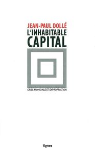 L' INHABITABLE CAPITAL - CRISE MONDIALE ET EXPROPRIATION