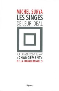 LES SINGES DE LEUR IDEAL - DE LA DOMINATION, 5 / SUR L'USAGE RECENT DU MOT "CHANGEMENT"