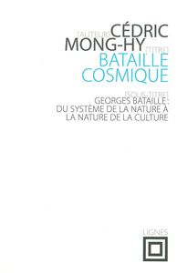 BATAILLE COSMIQUE - GEROGES BATAILLE : DU SYSTEME DE LA NATURE A LA NATURE DE LA CULTURE