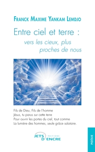 ENTRE CIEL ET TERRE : VERS LES CIEUX, PLUS PROCHES DE NOUS