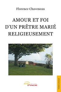 AMOUR ET FOI D'UN PRETRE MARIE RELIGIEUSEMENT