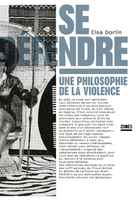 SE DEFENDRE - UNE PHILOSOPHIE DE LA VIOLENCE