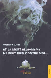 ET LA MORT ELLE-MEME NE PEUT RIEN CONTRE MOI...