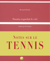 PANATTA REGARDAIT LE CIEL - NOTES SUR LE TENNIS