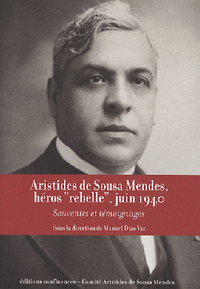Aristides de Sousa Mendes, héros rebelle, juin 1940 - souvenirs et témoignages