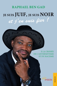 JE SUIS JUIF, JE SUIS NOIR ET J'EN SUIS FIER ! - A LA CROISEE DE L'ANTISEMITISME ET DU RACISME