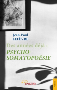 DES ANNEES DEJA : PSYCHO-SOMATOPOESIE