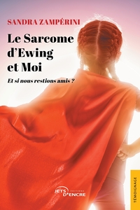LE SARCOME D'EWING ET MOI - ET SI NOUS RESTIONS AMIS ?