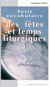 PETIT VOCABULAIRE DES FETES ET TEMPS LITURGIQUES