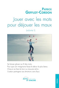 JOUER AVEC LES MOTS POUR DEJOUER LES MAUX (VOLUME 1)