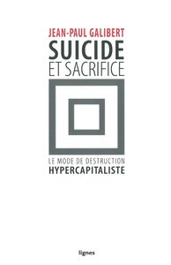 SUICIDE ET SACRIFICE - LE MODE DE DESTRUCTION HYPERCAPITALISTE