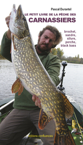 Le petit livre de la pêche des carnassiers - brochet, sandre, silure, perche et black bass