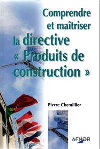 COMPRENDRE ET MAITRISER LA DIRECTIVE "PRODUITS DE CONSTRUCTION"