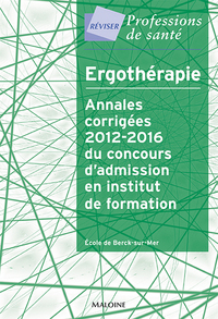 Ergothérapie - annales corrigées 2012-2016 du concours d'admission