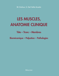 LES MUSCLES, ANATOMIE CLINIQUE - TETE - TRONC - MEMBRES - BIOMECANIQUE - PALPATION - PATHOLOGIES