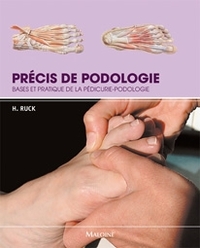 PRECIS DE PODOLOGIE. BASES ET PRATIQUE DE LA PEDICURIE-PODOLOGIE