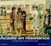 ACADIE EN RESISTANCE - UN ABBE BRETON AU CANADA FRANCAIS SV49