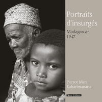 PORTRAITS D'INSURGES, MADAGASCAR 1947