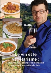 LE VIN ET LE VEGETARISME : ACCORDS POUR CHANGER LE MONDE UN COUP DE FOURCHETTE A LA FOIS.