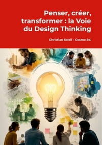 Penser, créer, transformer : la Voie du Design Thinking